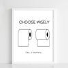 Choose Wisely – Toilet Roll Humor Print - Figi Home