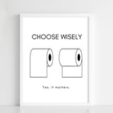 Choose Wisely – Toilet Roll Humor Print - Figi Home